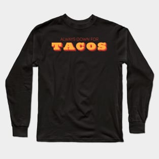 Always Down For Tacos Long Sleeve T-Shirt